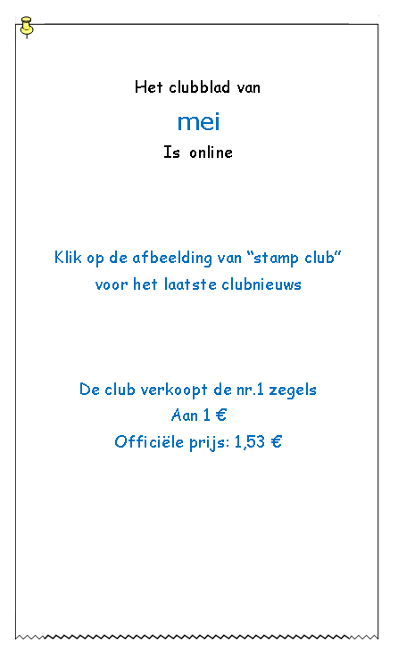 Tekstvak: Het clubblad van meiIs  onlineDe club verkoopt de nr.1 zegels Aan 1 Officile prijs: 1,46